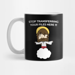 Jesus Christ Stop transferring your files here Mug